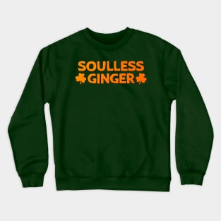 Soulless Ginger St Patrick's Day Gift Redhead Crewneck Sweatshirt